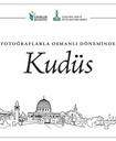 Al-Quds During the Ottoman Period in Photographs