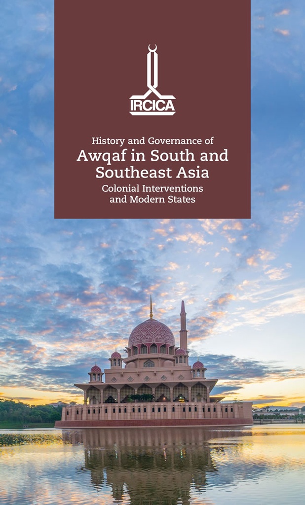 L’Histoire et la Gouvernance des Awqaf en Asie du sud et du sud-est. Interventions coloniales et états modernes
