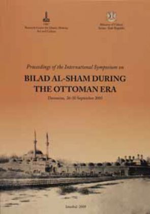 Osmanlı Döneminde Bidatü'ş-şam Konulu Uluslararası Sempozyum Bildirileri Şam, 26-30 Eylül 2005