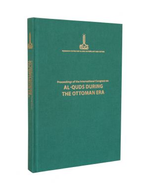 Proceedings of the Internatonal Congress on al-Quds during the Ottoman Era