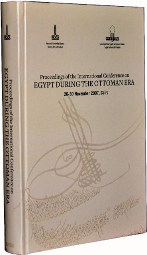 Proceedings of the International Conference on Egypt during the Ottoman Era: 26-30 November 2007, Cairo