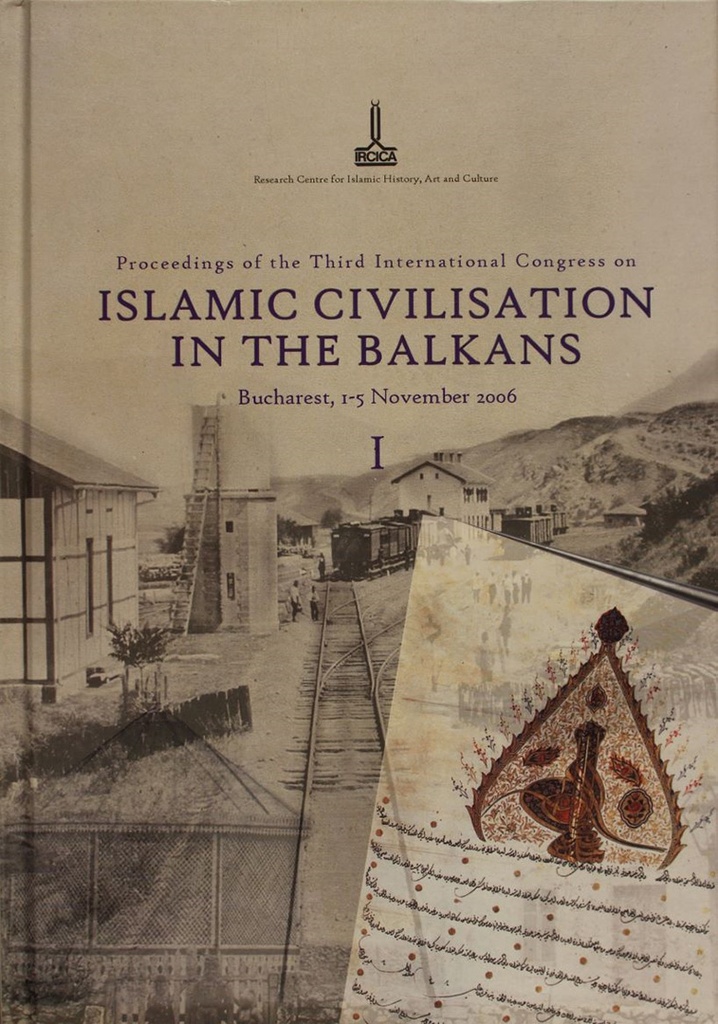 Proceedings Of The Third International Congress On Islamic Civilisation In The Balkans (Vol I) Bucharest, 1-5 November 2006