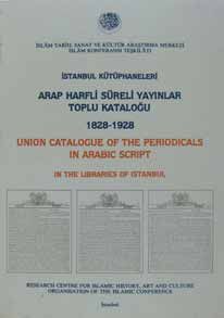 İstanbul Kütüphaneleri Arap Harfli Süreli Yayınlar Toplu Kataloğu (1828-1928)