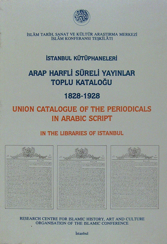 Union Catalogue Of Periodicals In Arabic Script In The Libraries Of Istanbul (1828-1928)