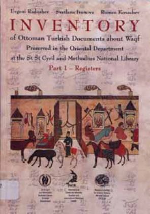 Inventaire Des Documents Turcs Ottomans Sur Le Waqf Conservés Au Département Oriental De La Bibliothèque Nationale Saint Cyrille Et Saint Methodie (Partie 1-registres)