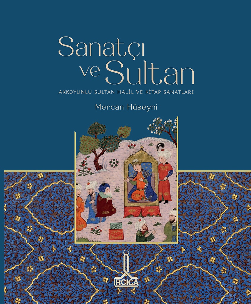 L’artiste et le sultan Le sultan Khalil d’Aq Qoyunlu et les arts du livre