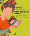 Osmanlı Sultanlık Hazinesinden Şah Tahmasb Albümü