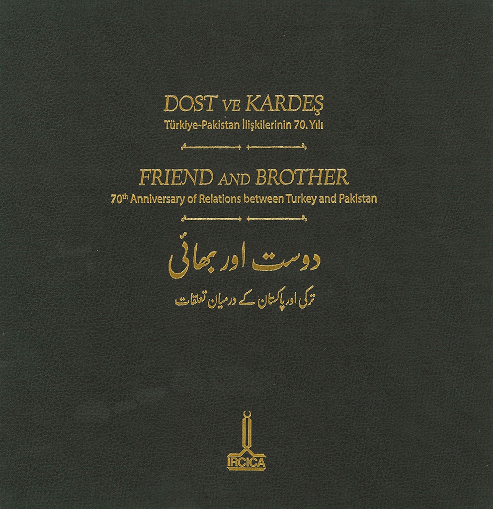 Friend and Brother. 70th Anniversary of Relations between Turkey and Pakistan